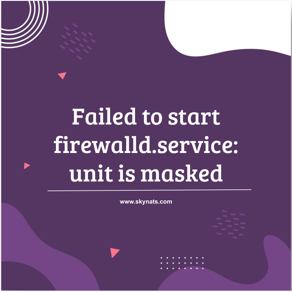 Error: Failed to start firewalld service: unit is masked | 24/7 Server Support