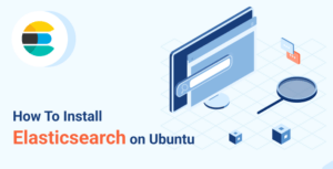 How to Install and Configure Elasticsearch on Ubuntu 22.04